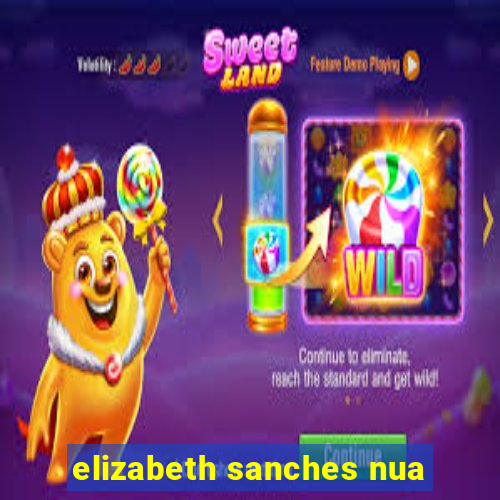 elizabeth sanches nua